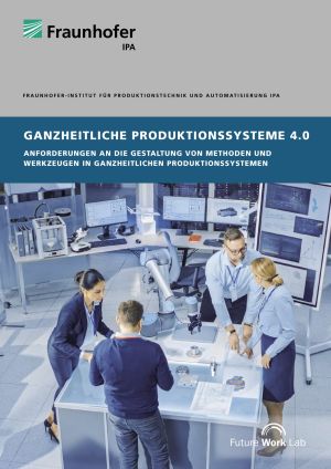 Studie »Ganzheitliche Produktionssysteme 4.0«: Die Gestaltung einer zukunftsfähigen Produktion
